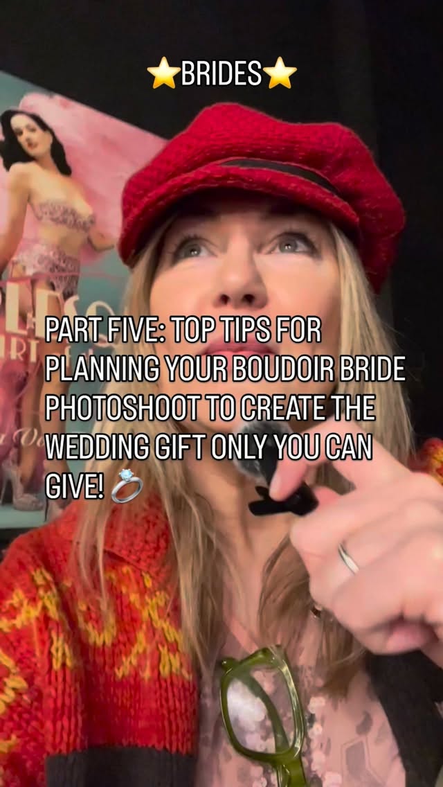PART FIVE: TOP TIPS FOR PLANNING YOUR BOUDOIR BRIDE PHOTOSHOOT TO CREATE THE WEDDING GIFT ONLY YOU CAN GIVE!